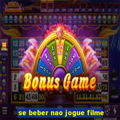 se beber nao jogue filme